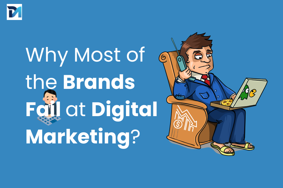 Why Most of the Brands Fail at Digital Marketing