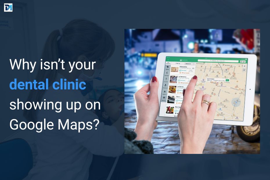 Why isn’t your dental clinic showing up on Google Maps